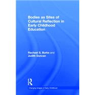 Bodies as Sites of Cultural Reflection in Early Childhood Education by Burke; Rachael S., 9781138795037