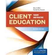 Client Education: Theory and Practice by Miller, Mary A.; Stoeckel, Pamella Rae, 9781284085037
