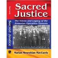 Sacred Justice: The Voices and Legacy of the Armenian Operation Nemesis by MacCurdy,Marian Mesrobian, 9781412855037
