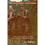 Walk Against the Stream : A True Story of Love Set Against a Background of War in Rhodesia by BALLINGER AJ, 9781425105037