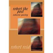Robert the Poet by Reid, Robert, 9781500585037