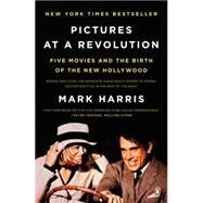 Pictures at a Revolution : Five Movies and the Birth of the New Hollywood by Harris, Mark (Author), 9780143115038