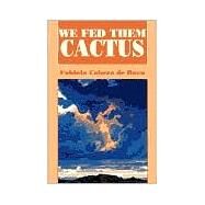 We Fed Them Cactus by Cabeza De Baca, Fabiola, 9780826315038
