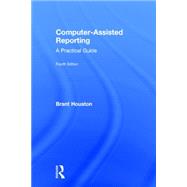 Computer-Assisted Reporting: A Practical Guide by Houston; Brant, 9781138855038