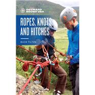 Outward Bound Ropes, Knots, and Hitches by Tilton, Buck, 9781493035038