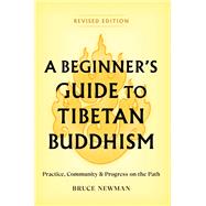 A Beginner's Guide to Tibetan Buddhism Practice, Community, and Progress on the Path by Newman, Bruce, 9781559395038