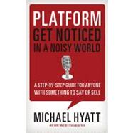 Platform : Get Noticed in a Noisy World by Hyatt, Michael, 9781595555038