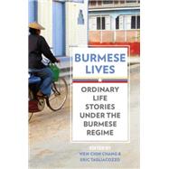Burmese Lives Ordinary Life Stories Under the Burmese Regime by Chang, Wen-Chin; Tagliacozzo, Eric, 9780199335039