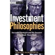 Investment Philosophies : Successful Strategies and the Investors Who Made Them Work by Aswath Damodaran, 9780471345039