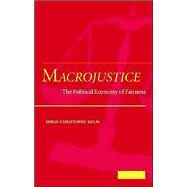 Macrojustice: The Political Economy of Fairness by Serge-Christophe Kolm, 9780521835039