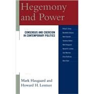 Hegemony and Power Consensus and Coercion in Contemporary Politics by Haugaard, Mark; Lentner, Howard H.; Fontana, Benedetto; Cerny, Philip G.; Lentner, Howard H.; Goverde, Henri; Penttinen, Elina; Hattori, Tomohisa; Newman, Saul; Ryan, Kevin, 9780739115039