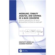 Modelling, Stability Analysis, and Control of a Buck Converter by Moleykutty George; Jagadeesh Pasupuleti, 9781040115039