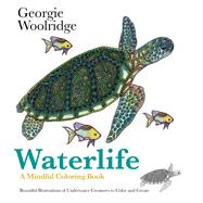 Waterlife A Mindful Coloring Book by Woolridge, Georgie; Woolridge, Georgie, 9781250095039
