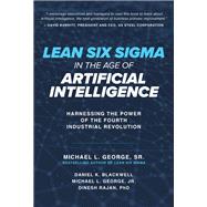Lean Six Sigma in the Age of Artificial Intelligence: Harnessing the Power of the Fourth Industrial Revolution by George, Michael; Blackwell, Dan; George, Michael; Rajan, Dinesh, 9781260135039