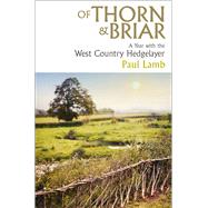 Of Thorn & Briar A Year with the West Country Hedgelayer by Lamb, Paul, 9781398535039