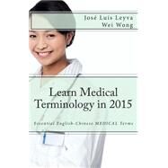 Learn Medical Terminology in 2015 by Leyva, Jos Luis; Wong, Wei, 9781503225039