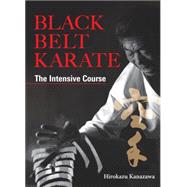 Black Belt Karate The Intensive Course by Kanazawa, Hirokazu, 9781568365039
