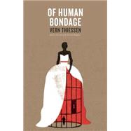 Of Human Bondage by Thiessen, Vern, 9781770915039