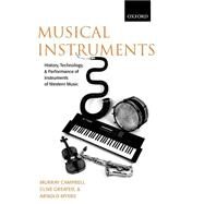 Musical Instruments History, Technology, and Performance of Instruments of Western Music by Campbell, Murray; Greated, Clive; Myers, Arnold, 9780198165040