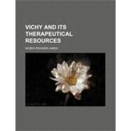 Vichy and Its Therapeutical Resources by James, Moses Prosser, 9780217415040