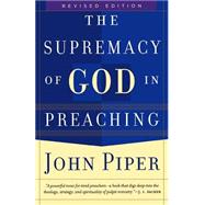 Supremacy of God in Preaching, The, rev. ed. by Piper, John, 9780801065040
