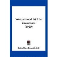 Womanhood at the Crossroads by Gell, Edith Mary Brodrick, 9781120055040