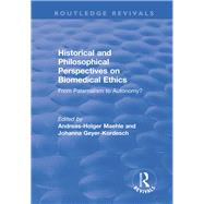 Historical and Philosophical Perspectives on Biomedical Ethics: From Paternalism to Autonomy?: From Paternalism to Autonomy? by Maehle,Andreas-Holger, 9781138735040
