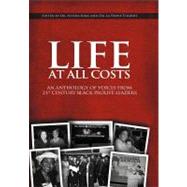 Life at All Costs : An Anthology of Voices from 21st Century Black Prolife Leaders by King, Alveda, 9781469185040