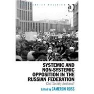 Systemic and Non-Systemic Opposition in the Russian Federation: Civil Society Awakens? by Ross,Cameron, 9781472435040