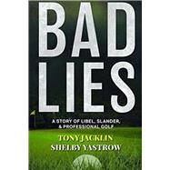 Bad Lies A Story of Libel, Slander, and Professional Golf by Jacklin, Tony; Yastrow, Shelby, 9781590795040