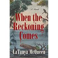 When the Reckoning Comes by McQueen, Latanya, 9780063035041