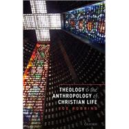 Theology and the Anthropology of Christian Life by Robbins, Joel, 9780198845041
