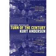 Turn of the Century A Novel by ANDERSEN, KURT, 9780385335041