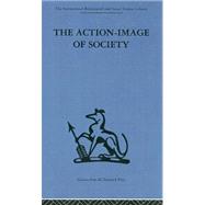 The Action-Image of Society on Cultural Politicization by Willener,Alfred, 9780415265041