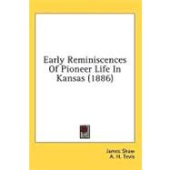 Early Reminiscences Of Pioneer Life In Kansas by Shaw, james; Tevis, A. H., 9780548855041