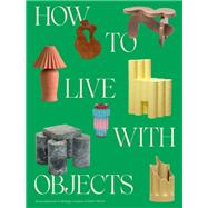 How to Live with Objects A Guide to More Meaningful Interiors by Khemsurov, Monica; Singer, Jill, 9780593235041