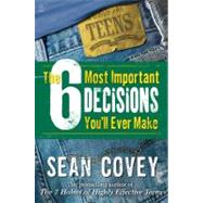 The 6 Most Important Decisions You'll Ever Make A Guide for Teens by Covey, Sean, 9780743265041
