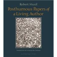 Posthumous Papers of a Living Author by Musil, Robert; Wortsman, Peter, 9780976395041