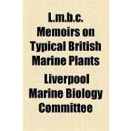 L.m.b.c. Memoirs on Typical British Marine Plants and Animals by Liverpool Marine Biology Committee; University of Liverpool Dept. of Oceanog, 9781153955041