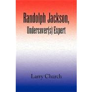 Randolph Jackson, Undercovers Expert by Church, Larry, 9781436335041