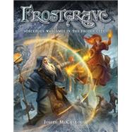 Frostgrave Fantasy Wargames in the Frozen City by McCullough, Joseph A.; Burmak, Dmitry, 9781472805041