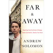 Far and Away Reporting from the Brink of Change by Solomon, Andrew, 9781476795041