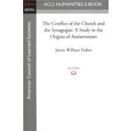 The Conflict of the Church and the Synagogue: A Study in the Origins of Antisemitism by Parkes, James William, 9781597405041