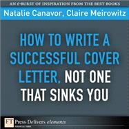 How to Write a Successful Cover Letter, Not One That Sinks You by Canavor, Natalie; Meirowitz, Claire, 9780137065042
