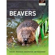 Beavers Ecology, Behaviour, Conservation, and Management by Rosell, Frank; Campbell-Palmer, Risn, 9780198835042