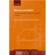 Faces on the Ballot The Personalization of Electoral Systems in Europe by Renwick, Alan; Pilet, Jean-Benoit, 9780199685042