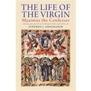 The Life of the Virgin Maximus the Confessor by Shoemaker, Stephen J., 9780300175042