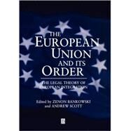 The European Union and its Order The Legal Theory of European Integration by Bankowski, Zenon; Scott, Andrew, 9780631215042