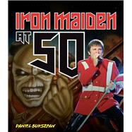 Iron Maiden at 50 by Bukszpan, Daniel, 9780760395042