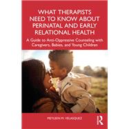 What Therapists Need to Know About Perinatal and Early Relational Health by Meyleen M. Velasquez, 9781040085042